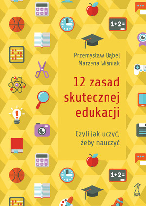 12 zasad skutecznej edukacji czyli jak uczyć, żeby nauczyć