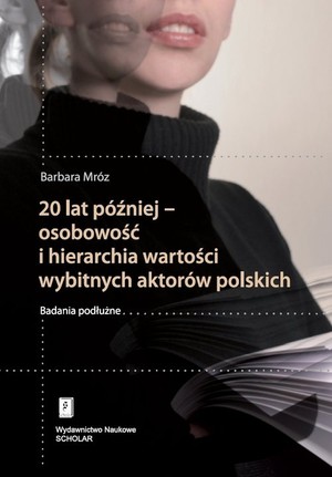 20 lat później - osobowość i hierarchia wartości wybitnych aktorów polskich Badania podłużne