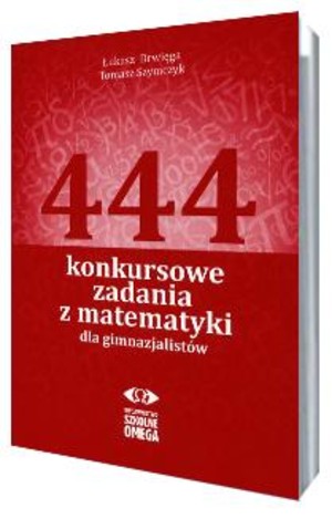 444 konkursowe zadania z matematyki dla gimnazjalistów