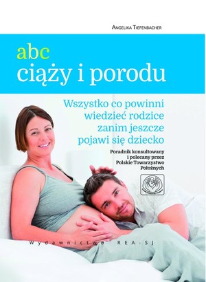 ABC ciąży i poródu Wszystko co powinni wiedziec rodzice zanim jeszcze pojawi się dziecko