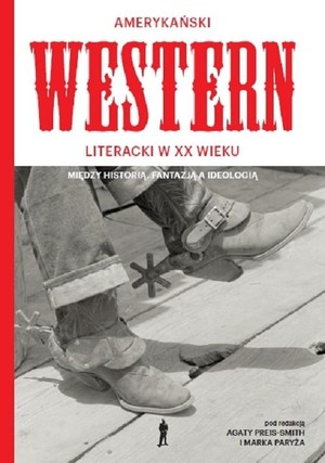 Amerykański Western XX wieku Między historią, fantazją, a ideologią