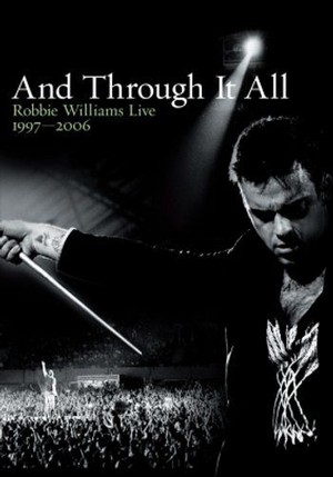 And Through It All - Robbie Williams Live 1997-2006
