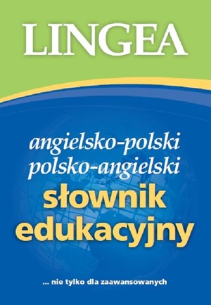 Angielsko-polski, polsko-angielski słownik edukacyjny ...nie tylko dla zaawansowanych