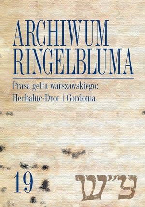 Archiwum Ringelbluma 19. Prasa getta warszawskiego: Hechaluc-Dror i Gordonia Konspiracyjne Archiwum Getta Warszawy