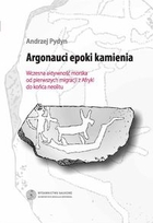 Argonauci epoki kamienia Wczesna aktywność morska od pierwszych migracji z Afryki do końca neolitu