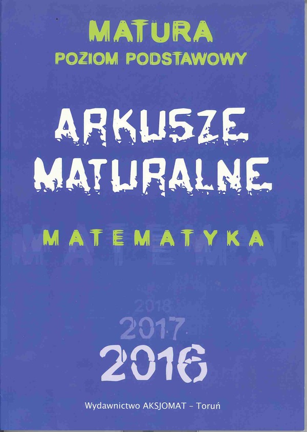 ARKUSZE MATURALNE MATEMATYKA Matura Poziom podstawowy 2016