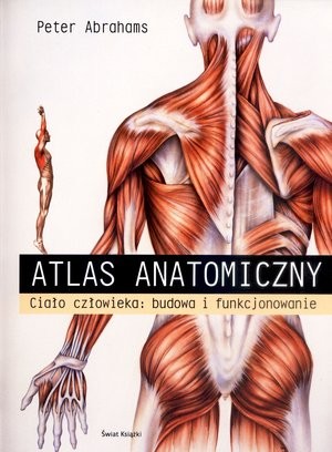 Atlas anatomiczny Ciało człowieka: budowa i funkcjonowanie