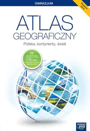 Atlas geograficzny. Polska, kontynenty, świat. Gimnazjum