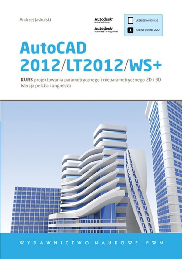 AutoCAD 2012/LT2012/WS+ Kurs projektowania parametrycznego i nieparametrycznego 2D i 3D. Wersja polska i angielska