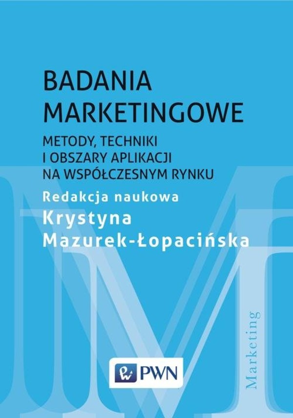 Badania marketingowe Metody, techniki i obszary aplikacji na współczesnym rynku