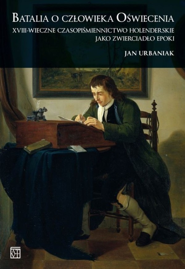 Batalia o człowieka Oświecenia XVIII-wieczne czasopiśmiennictwo holenderskie jako zwierciadło epoki