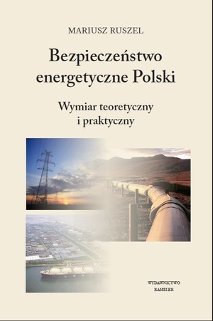 Bezpieczeństwo energetyczne Polski Wymiar teoretyczny i praktyczny