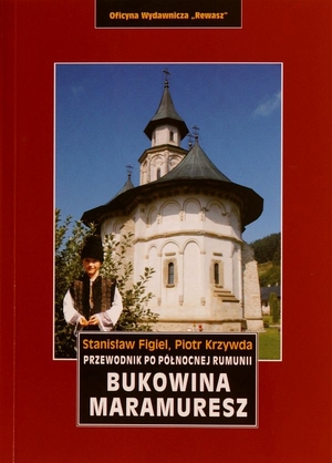 Bukowina, Maramuresz. Przewodnik po północnej Rumunii