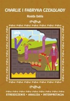 Charlie i fabryka czekolady Roalda Dahla - pdf Streszczenie, analiza, interpretacja