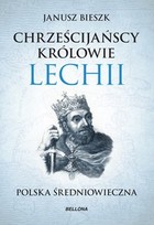 Chrześcijańscy królowie Lechii - mobi, epub Polska średniowieczna