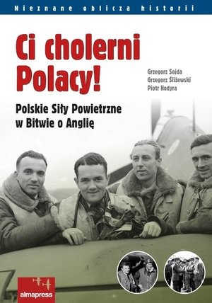 Ci cholerni Polacy! Polskie Siły Powietrzne w Bitwie o Anglię