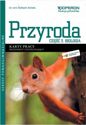 Ciekawi świata. Przyroda część 3. Biologia Karty pracy Przedmiot uzupełniający szkoły ponadgimnazjalne po gimnazjum - 3-letnie liceum i 4-letnie technikum