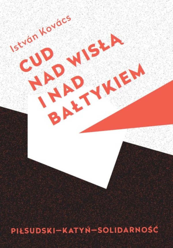 Cud nad Wisłą i nad Bałtykiem Piłsudski - Katyń - Solidarność