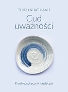 Cud uważności - mobi, epub Prosty podręcznik medytacji