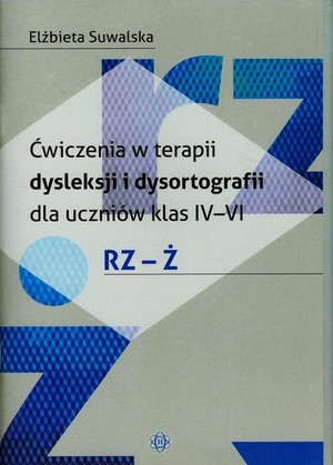 Ćwiczenia w terapii dysleksji i dysortografii dla uczniów klas 4-6 rz-ż