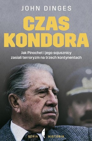 CZAS KONDORA Jak Pinochet i jego sojusznicy zasiali terroryzm na trzech kontynentach