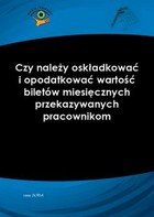 Czy należy oskładkować i opodatkować wartość biletów miesięcznych przekazywanych pracownikom