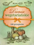 Dania wegetariańskie 100 przepisów