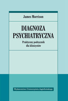 Diagnoza psychiatryczna. Praktyczny podręcznik dla klinicystów
