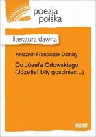 Do Józefa Orłowskiego (Józefie! bity gościniec...) Literatura dawna
