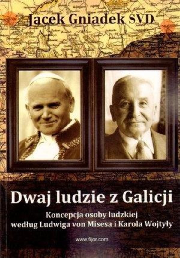 Dwaj ludzie z Galicji Koncepcja osoby ludzkiej według Ludwiga von Misesa i Karola Wojtyły