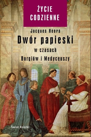 Dwór papieski w czasach Borgiów i Medyceuszy