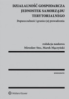 Działalność gospodarcza jednostek samorządu terytorialnego. Dopuszczalność i granice jej prowadzenia - epub, pdf