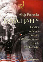 Dzieci Jałty. Exodus ludności polskiej z Wileńszczyzny w latach 1944-1947