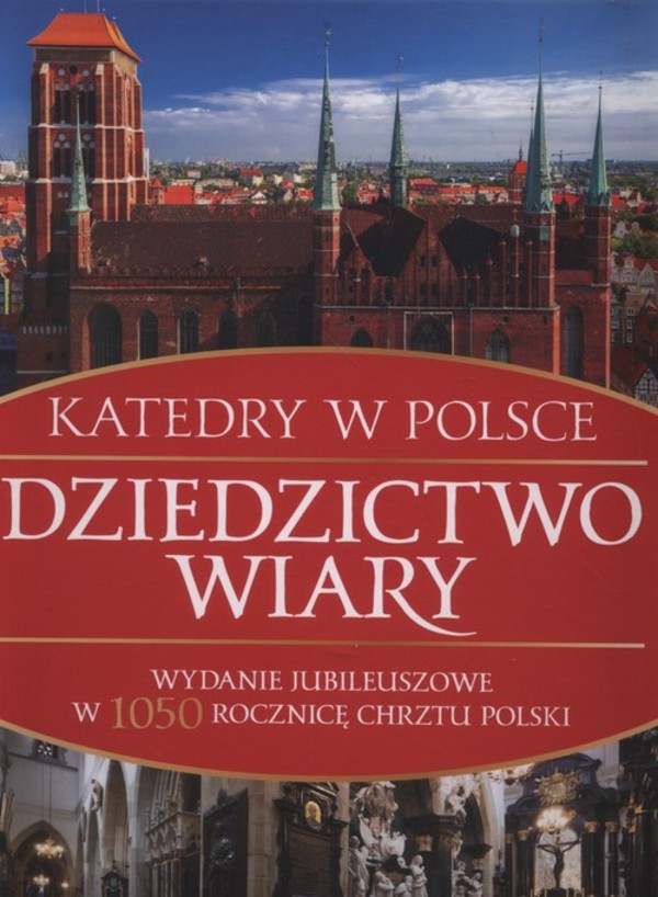 Dziedzictwo wiary. Katedry w Polsce