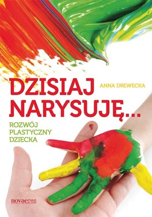 Dzisiaj narysuję... Rozwój plastyczny dziecka