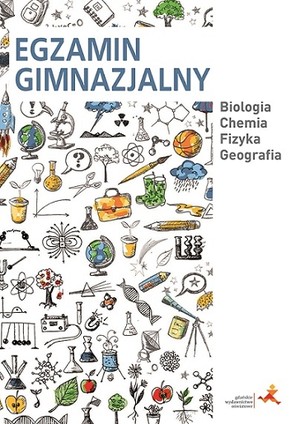 Egzamin gimnazjalny. Biologia. Chemia. Fizyka. Geografia