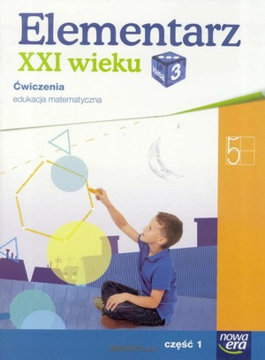 Elementarz XXI wieku. Klasa 3. Część 1. Zeszyt ćwiczeń do matematyki dla szkoły podstawowej