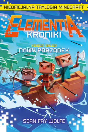 Elementia Kroniki. Nowy porządek Nieoficjalna Trylogia Minecraft Tom 2