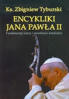 Encykliki Jana Pawła II Fundamenty wiary i moralności katolickiej