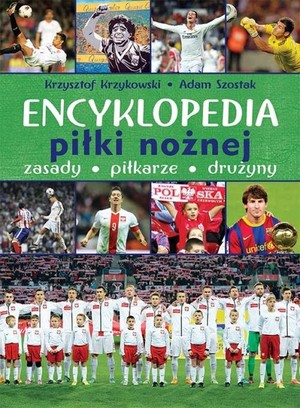 Encyklopedia piłki nożnej Zasady, piłkarze, drużyny