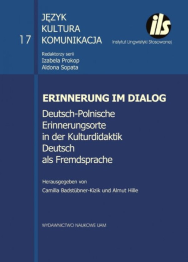 Erinnerung im Dialog. Deutsch-Polnische Erinnerungsorte in der Kulturdidaktik Deutsch als Fremdsprache Język - kultura - komunikacja