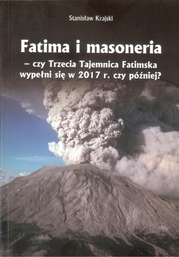 Fatima i masoneria Czy Trzecia Tajemnica Fatimska wypełni się w 2017 r. czy później?