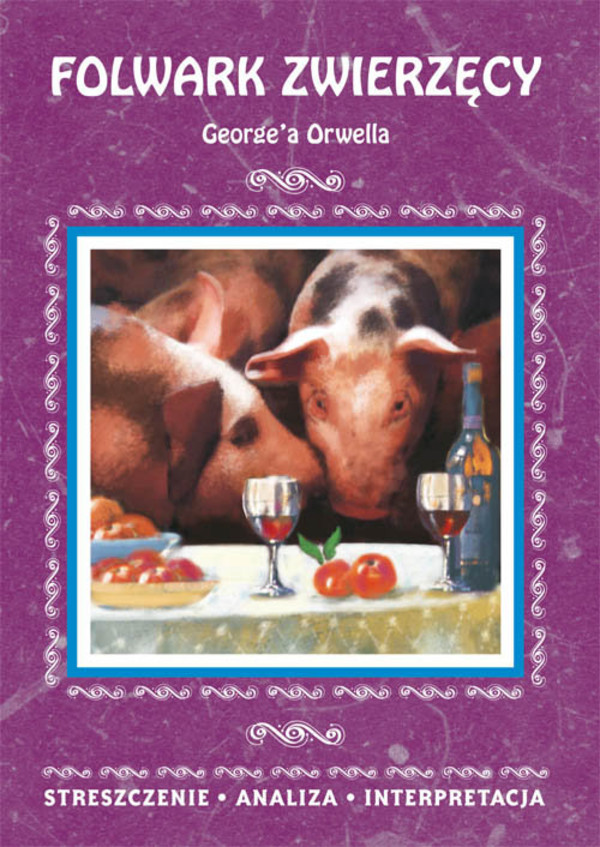 Folwark zwierzęcy George`a Orwella Streszczenie, analiza, interpretacja