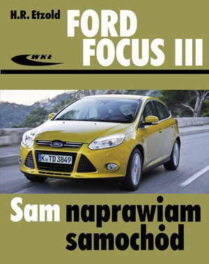 Ford Focus III (od kwietnia 2011) Sam naprawiam samochód