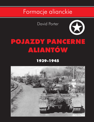FORMACJE ALIANCKIE Pojazdy pancerne aliantów 1939-1945