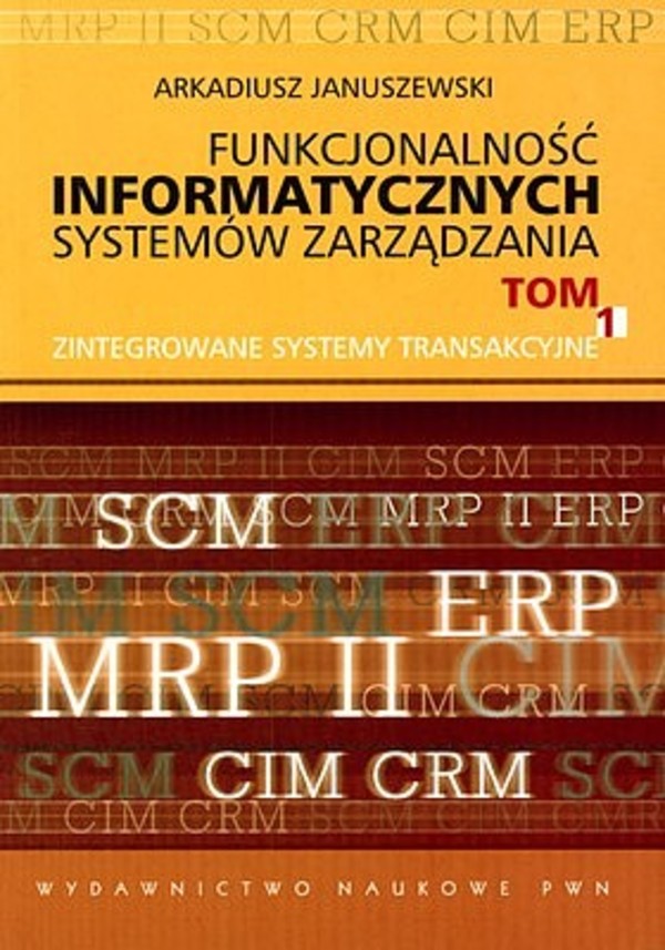 Funkcjonalność informatycznych systemów zarządzania Tom 1. Zintegrowane systemy transakcyjne