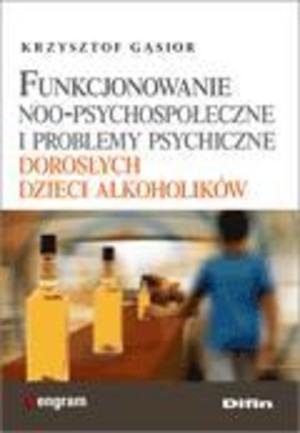 Funkcjonowaie NOO-psychospołeczne i problemy psychiczne dorosłych dzieci alkoholików