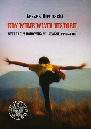 Gdy wieje wiatr historii.... Studenci z robotnikami Gdańsk 1976-1980