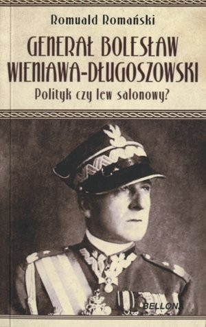 Generał Bolesław Wieniawa Długoszowski Polityk czy lew salonowy?