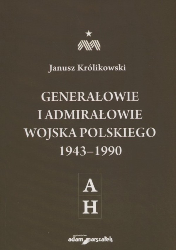 Generałowie i admirałowie Wojska Polskiego 1943-1990 (A-H)